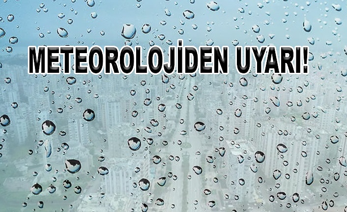 Adana için kuvvetli yağış uyarısı!
